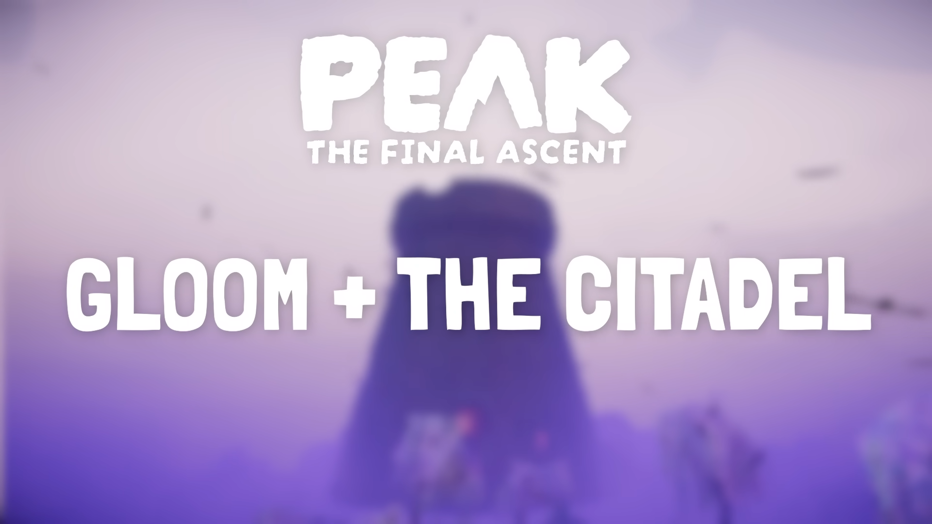 PEAK THE FINAL ASCENT GLOOM + THE CITADEL